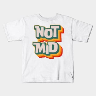 Not Mid Kids T-Shirt